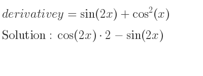 The derivative of y=sin(2x)+cos^2(x) is cos(2x)*2-sin(2x)